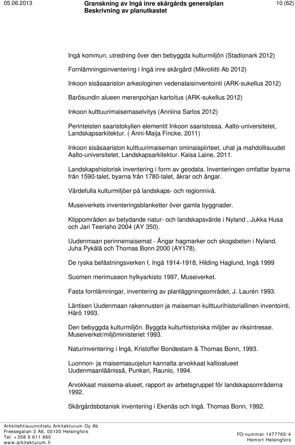 Inkoon saaristossa. Aalto-universitetet, Landskapsarkitektur.