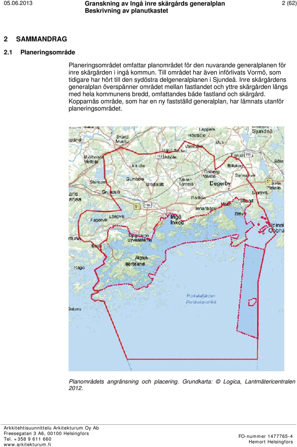 Inre skärgårdens generalplan överspänner området mellan fastlandet och yttre skärgården längs med hela kommunens bredd, omfattandes både fastland