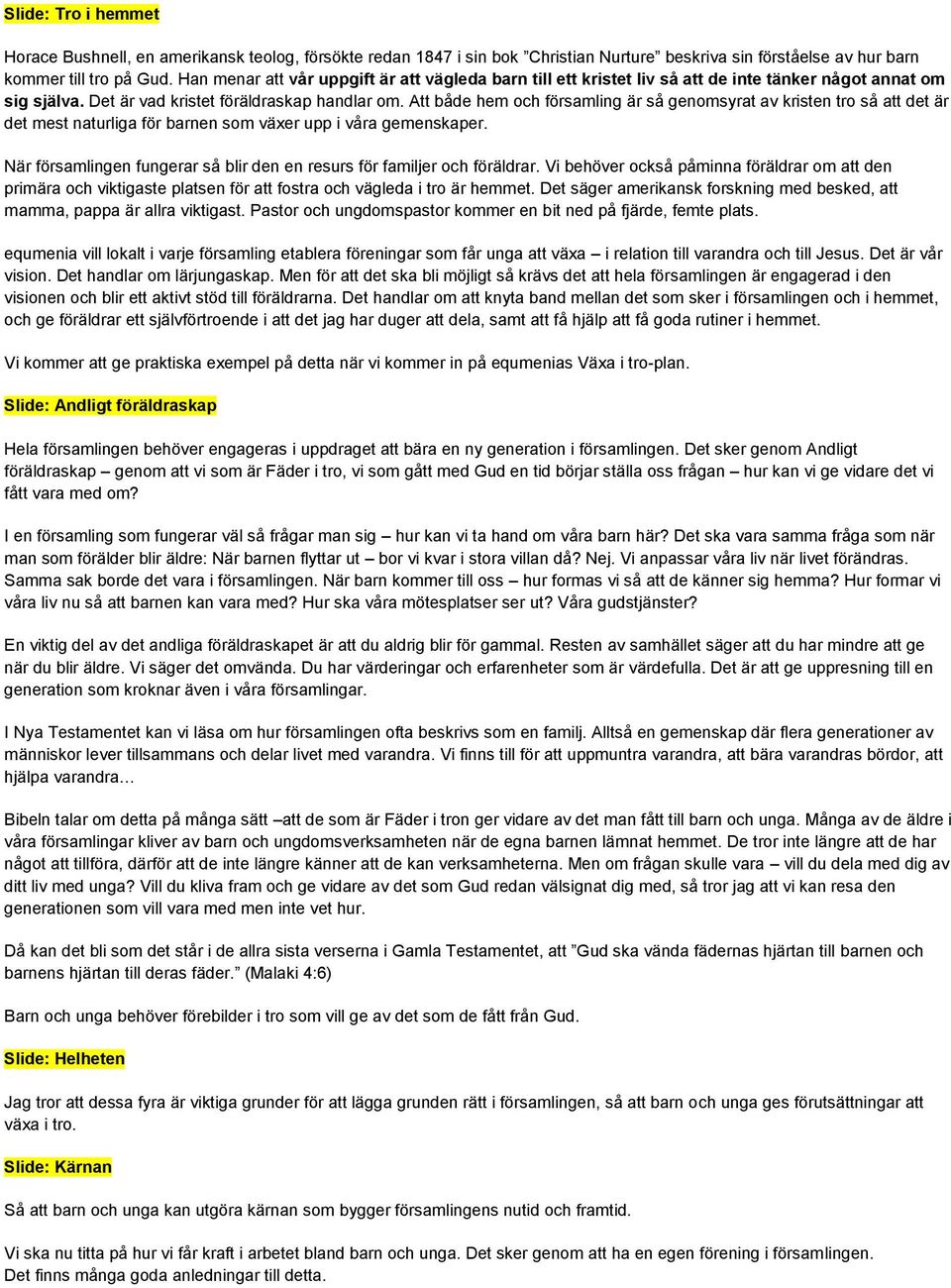 Att både hem och församling är så genomsyrat av kristen tro så att det är det mest naturliga för barnen som växer upp i våra gemenskaper.