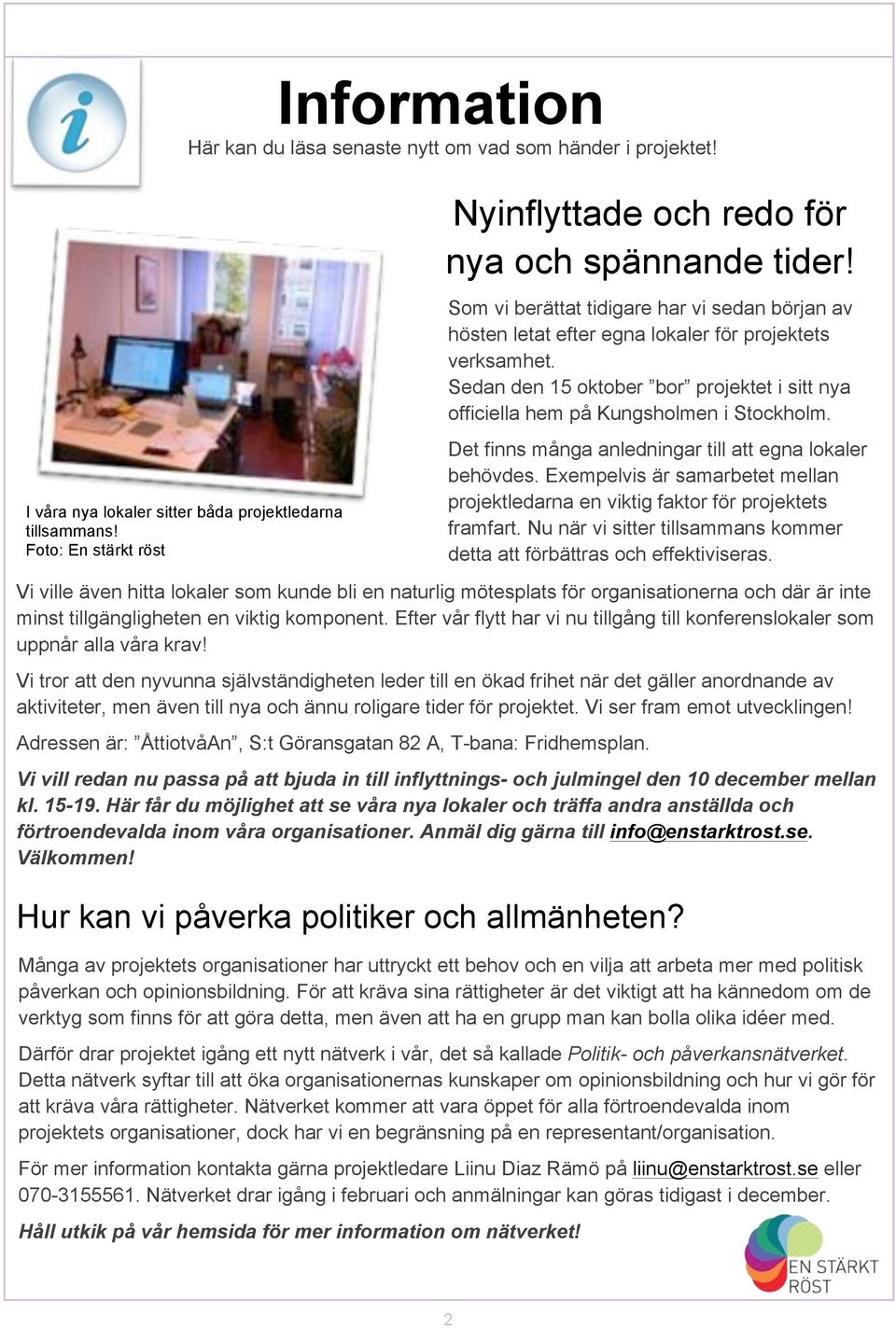 Sedan den 15 oktober bor projektet i sitt nya officiella hem på Kungsholmen i Stockholm. Det finns många anledningar till att egna lokaler behövdes.