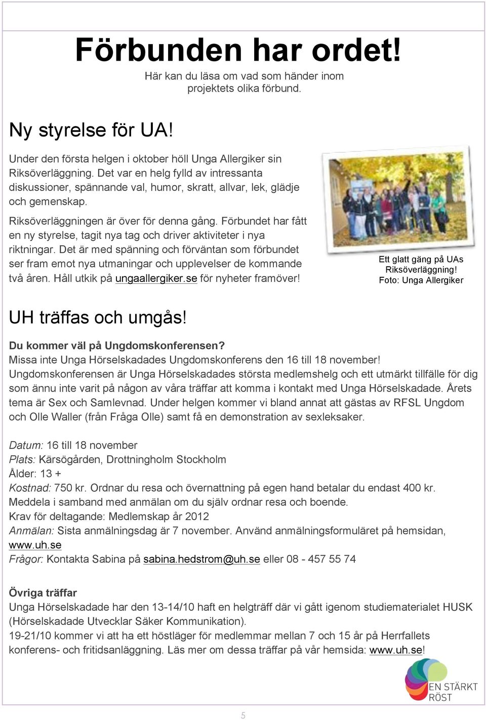 Förbundet har fått en ny styrelse, tagit nya tag och driver aktiviteter i nya riktningar.