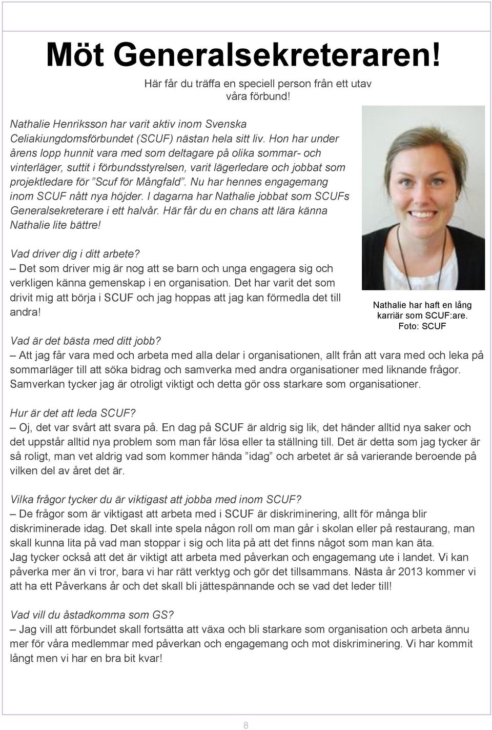 Nu har hennes engagemang inom SCUF nått nya höjder. I dagarna har Nathalie jobbat som SCUFs Generalsekreterare i ett halvår. Här får du en chans att lära känna Nathalie lite bättre!