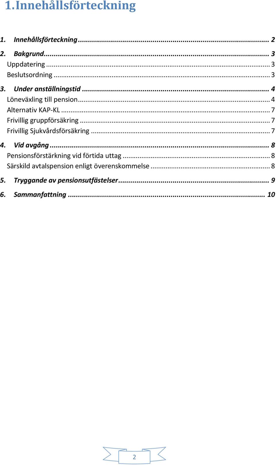 .. 7 Frivillig Sjukvårdsförsäkring... 7 4. Vid avgång... 8 Pensionsförstärkning vid förtida uttag.