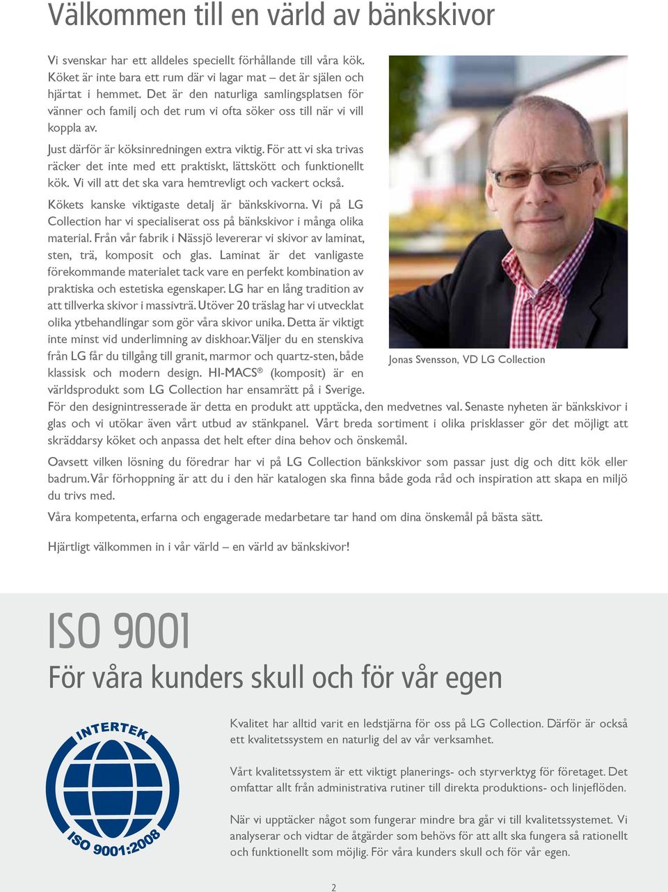 För att vi ska trivas räcker det inte med ett praktiskt, lättskött och funktionellt kök. Vi vill att det ska vara hemtrevligt och vackert också. Kökets kanske viktigaste detalj är bänkskivorna.