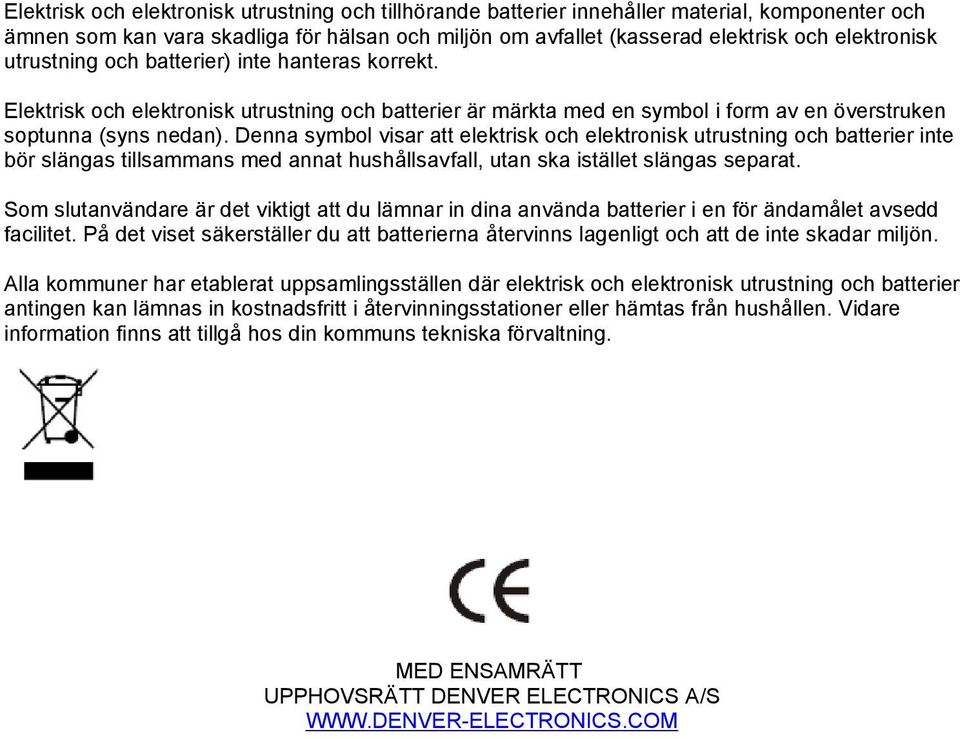 Denna symbol visar att elektrisk och elektronisk utrustning och batterier inte bör slängas tillsammans med annat hushållsavfall, utan ska istället slängas separat.