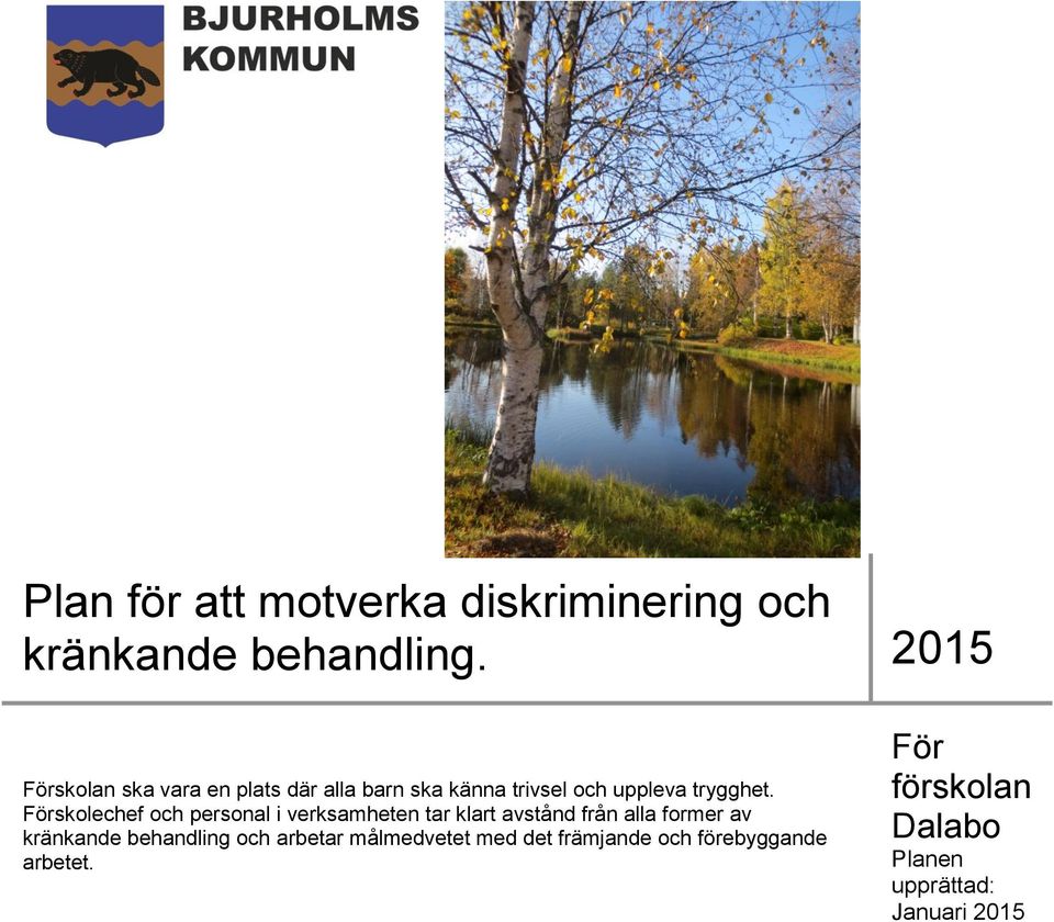 Förskolechef och personal i verksamheten tar klart avstånd från alla former av kränkande