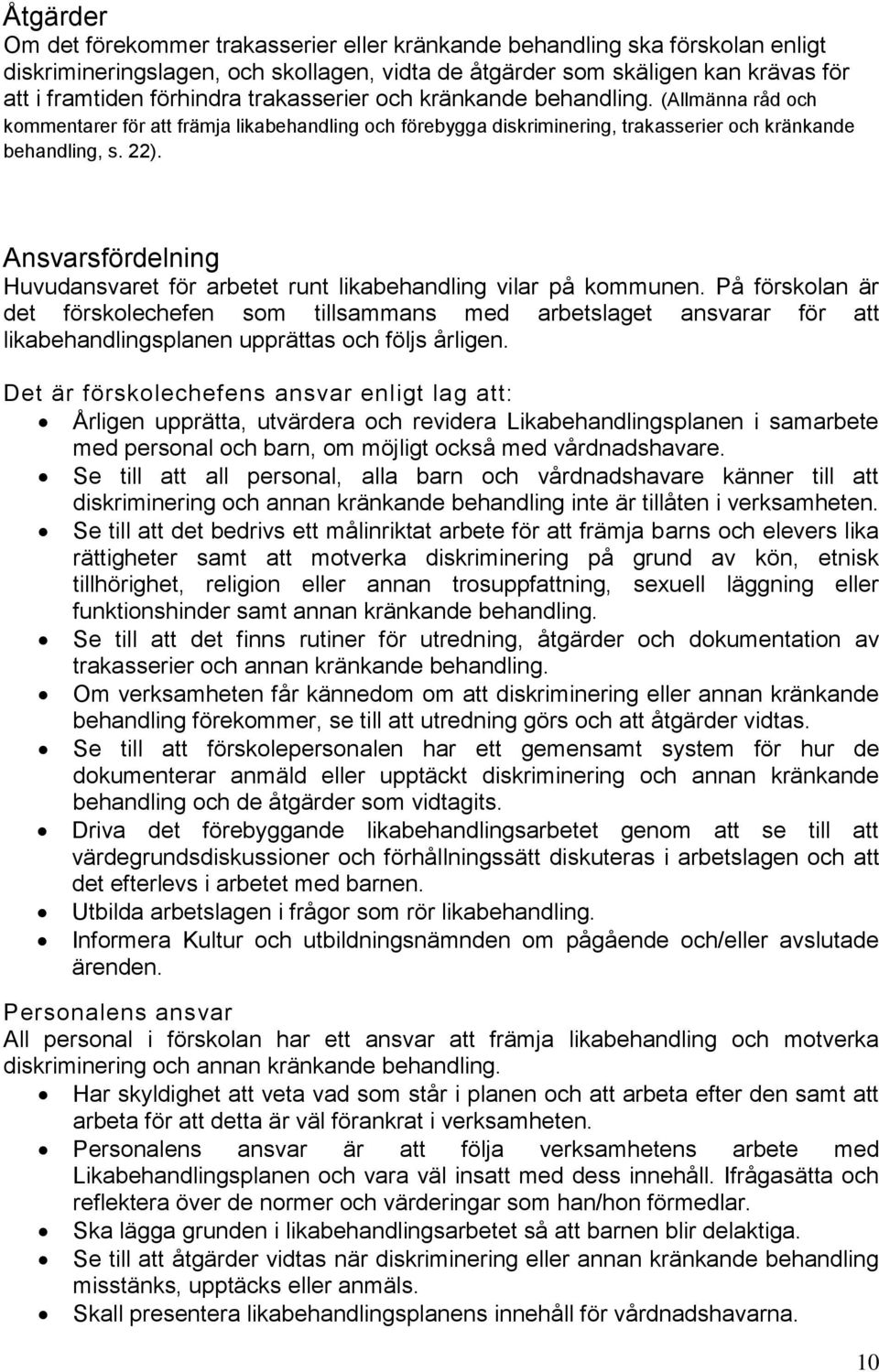 Ansvarsfördelning Huvudansvaret för arbetet runt likabehandling vilar på kommunen.
