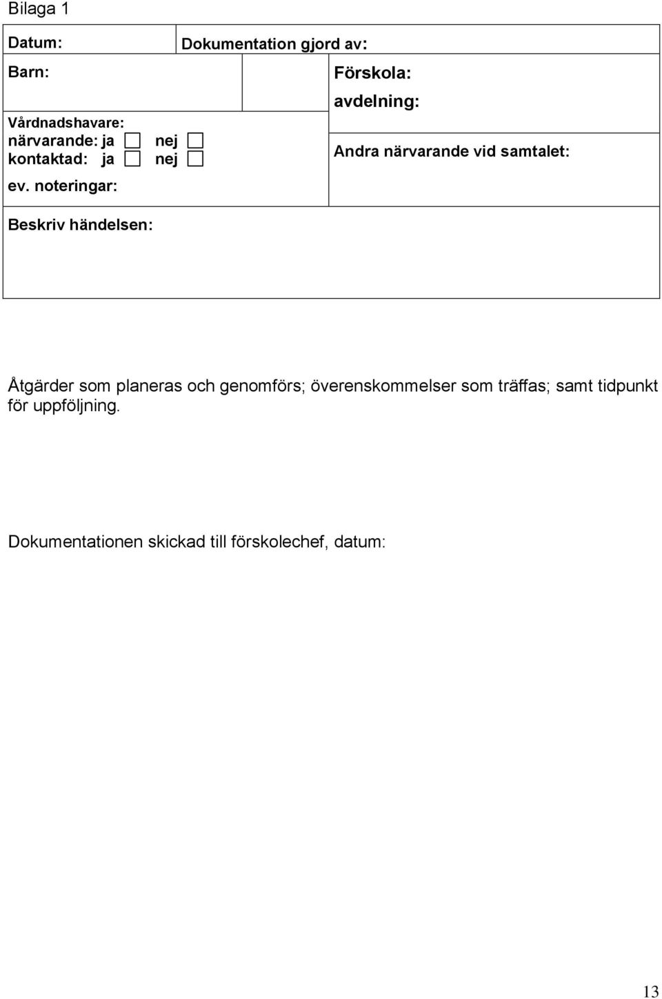 vid samtalet: Beskriv händelsen: Åtgärder som planeras och genomförs;