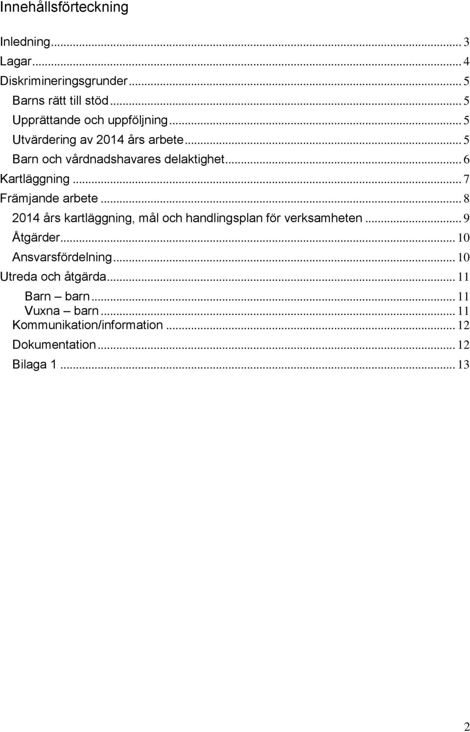 .. 6 Kartläggning... 7 Främjande arbete... 8 2014 års kartläggning, mål och handlingsplan för verksamheten... 9 Åtgärder.
