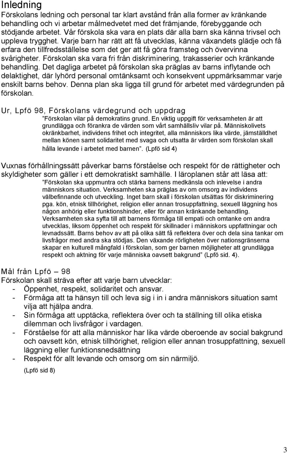 Varje barn har rätt att få utvecklas, känna växandets glädje och få erfara den tillfredsställelse som det ger att få göra framsteg och övervinna svårigheter.