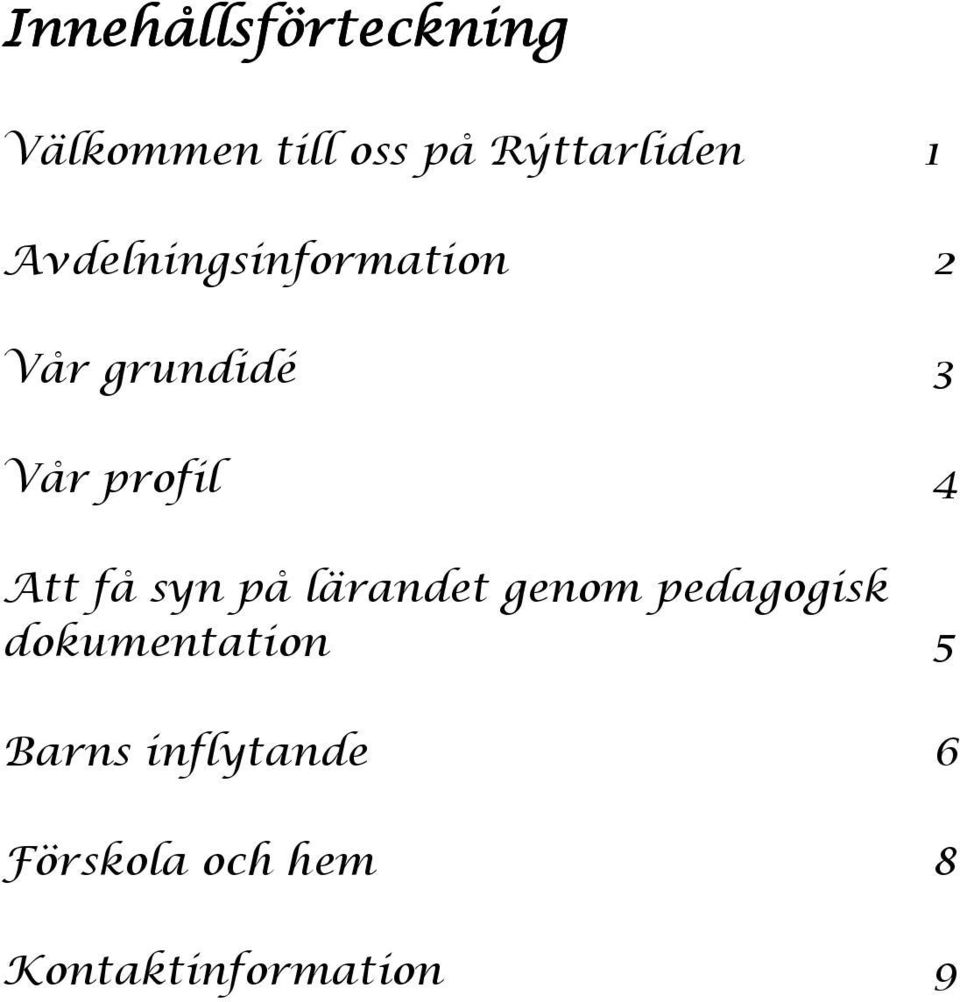 Att få syn på lärandet genom pedagogisk dokumentation 5