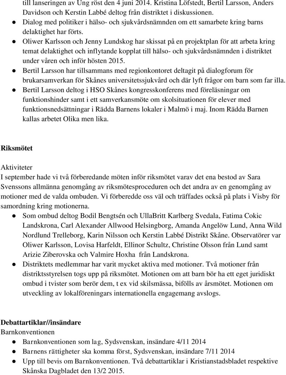 Oliwer Karlsson och Jenny Lundskog har skissat på en projektplan för att arbeta kring temat delaktighet och inflytande kopplat till hälso- och sjukvårdsnämnden i distriktet under våren och inför