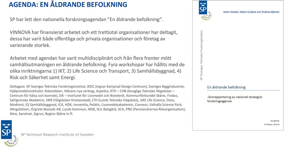 Arbetet med agendan har varit multidisciplinärt och från flera fronter mött samhällsutmaningen en åldrande befolkning.