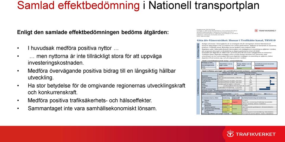 Medföra övervägande positiva bidrag till en långsiktig hållbar utveckling.