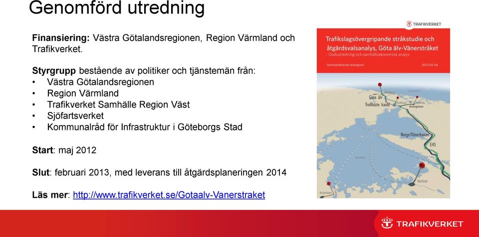 Trafikverket Samhälle Region Väst Sjöfartsverket Kommunalråd för Infrastruktur i Göteborgs Stad Start: