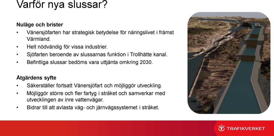 Befintliga slussar bedöms vara uttjänta omkring 2030.