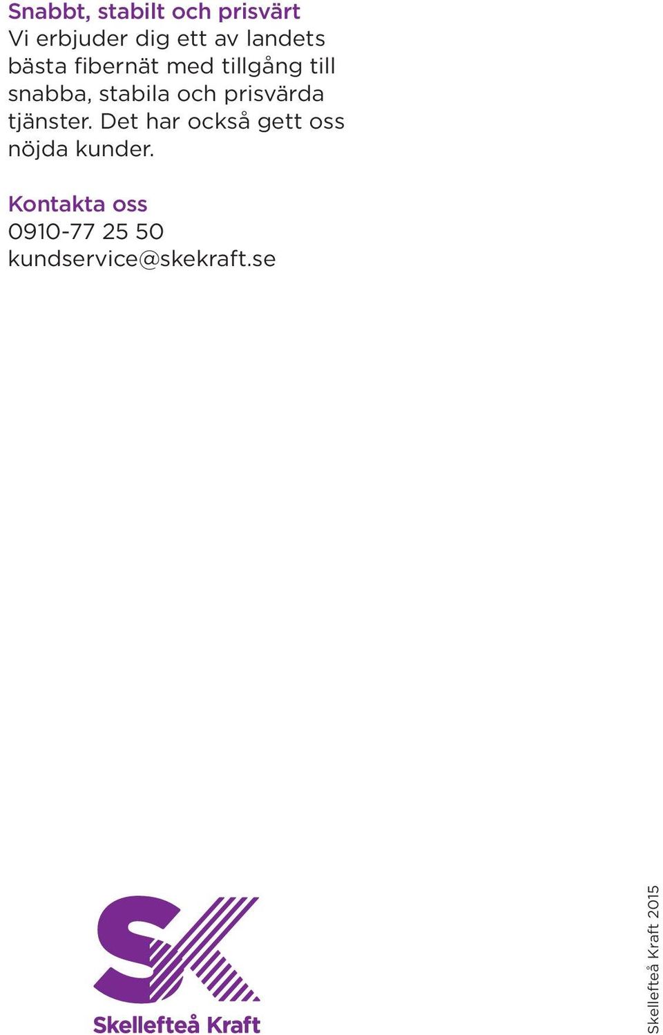 prisvärda tjänster. Det har också gett oss nöjda kunder.