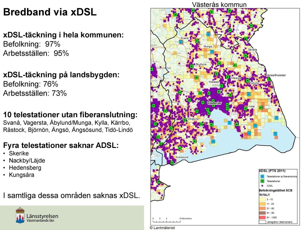 Vagersta, Åbylund/Munga, Kylla, Kärrbo, Råstock, Björnön, Ängsö, Ängsösund, Tidö-Lindö Fyra