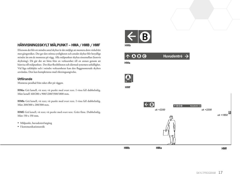 Då går det att hitta från en verksamhet till en annan genom att hänvisa till målpunkter. Det ökar flexibiliteten och därmed systemets uthållighet.