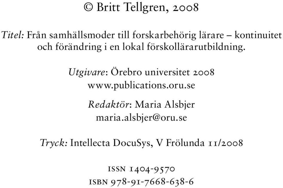 Utgivare: Örebro universitet 2008 www.publications.oru.