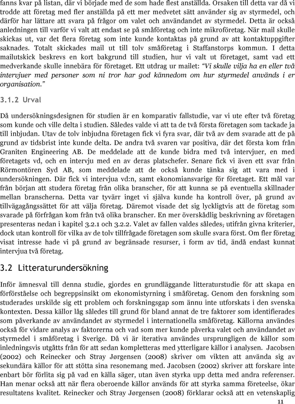 Detta är också anledningen till varför vi valt att endast se på småföretag och inte mikroföretag.
