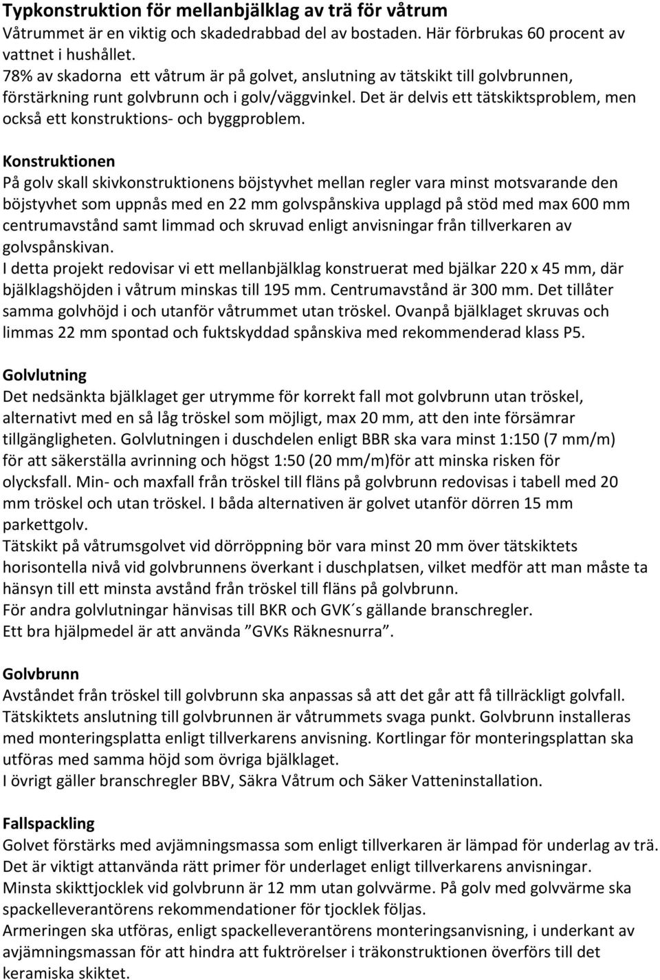 Det är delvis ett tätskiktsproblem, men också ett konstruktions och byggproblem.