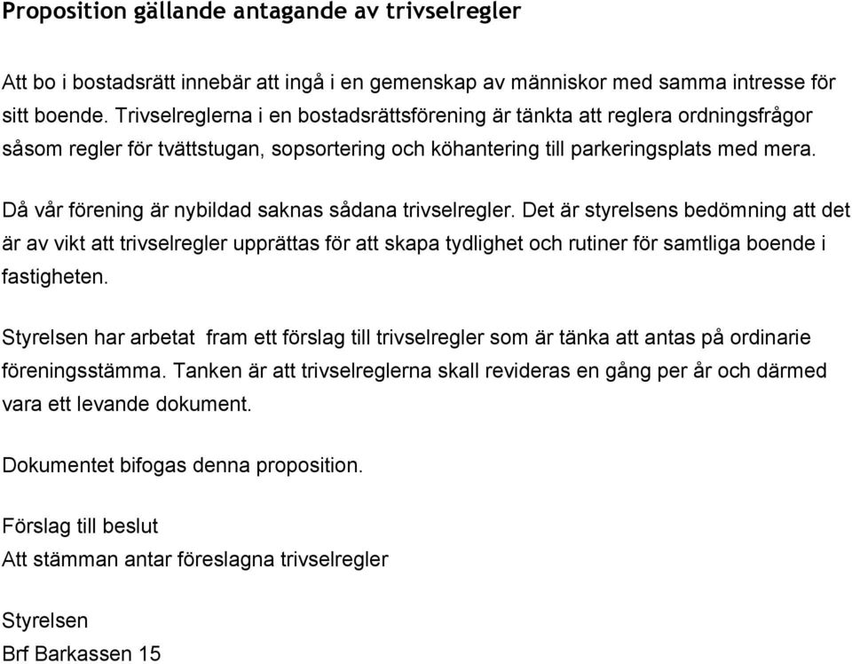 Då vår förening är nybildad saknas sådana trivselregler.