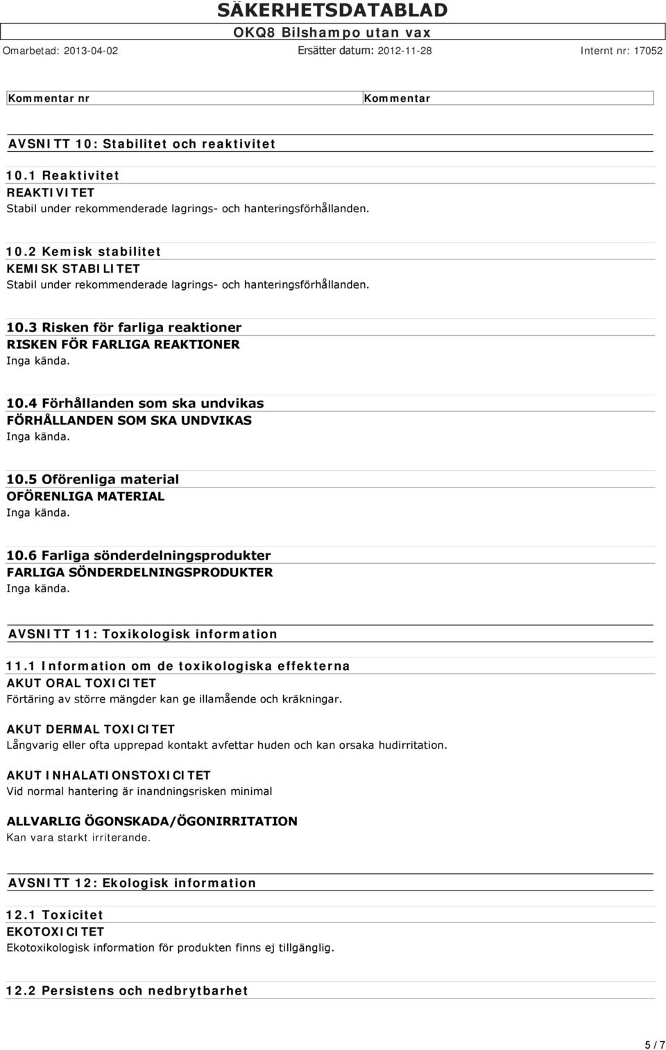 6 Farliga sönderdelningsprodukter FARLIGA SÖNDERDELNINGSPRODUKTER AVSNITT 11: Toxikologisk information 11.