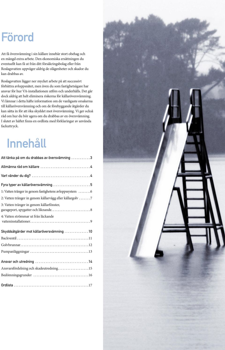 Roslagsvatten lägger ner mycket arbete på att successivt förbättra avloppsnätet, men även du som fastighetsägare har ansvar för hur VA-installationen utförs och underhålls.