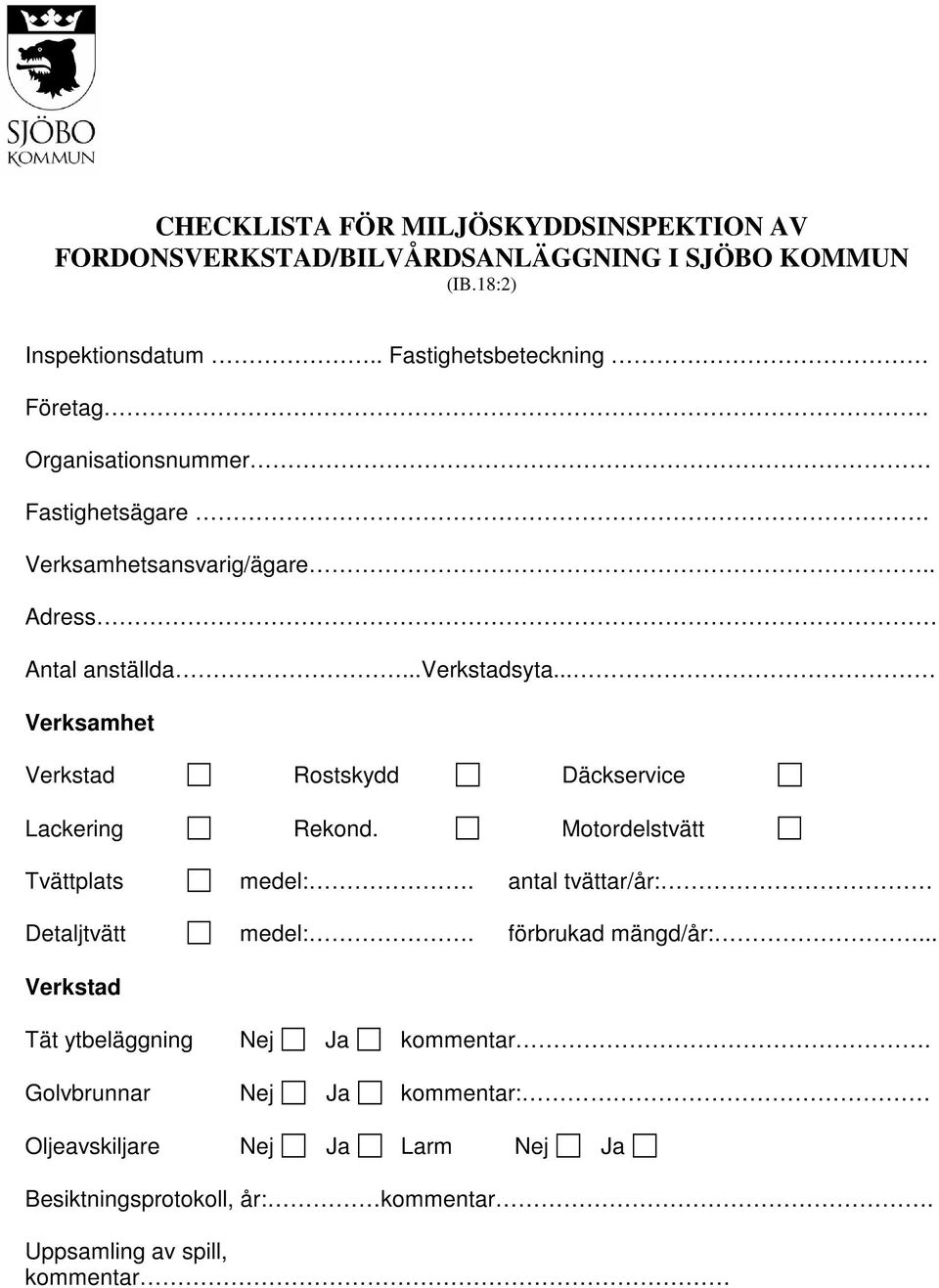 .. Verksamhet Verkstad Rostskydd Däckservice Lackering Rekond. Motordelstvätt Tvättplats medel:. antal tvättar/år: Detaljtvätt medel:.