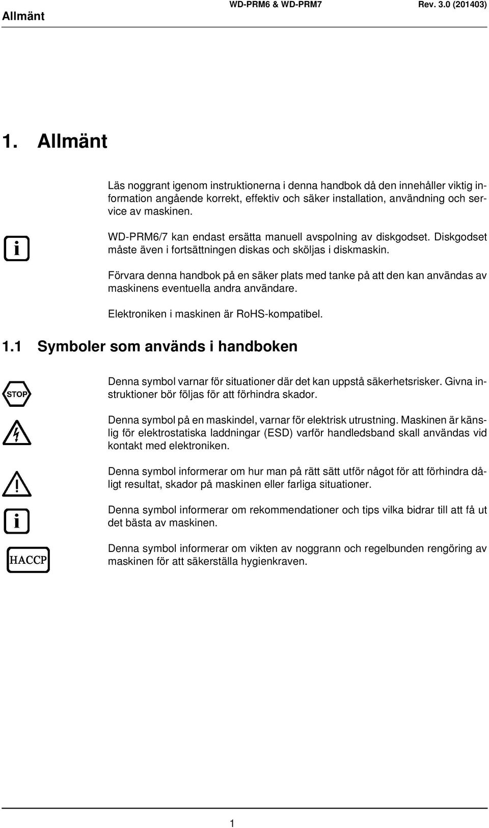 Förvara denna handbok på en säker plats med tanke på att den kan användas av maskinens eventuella andra användare. Elektroniken i maskinen är RoHS-kompatibel. 1.