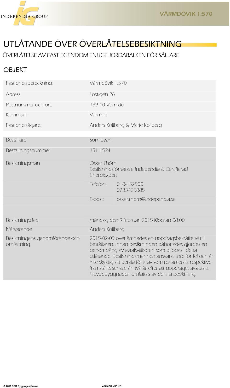 Energiexpert Telefon: 018-152900 0733425885 E-post: oskar.thorn@independia.