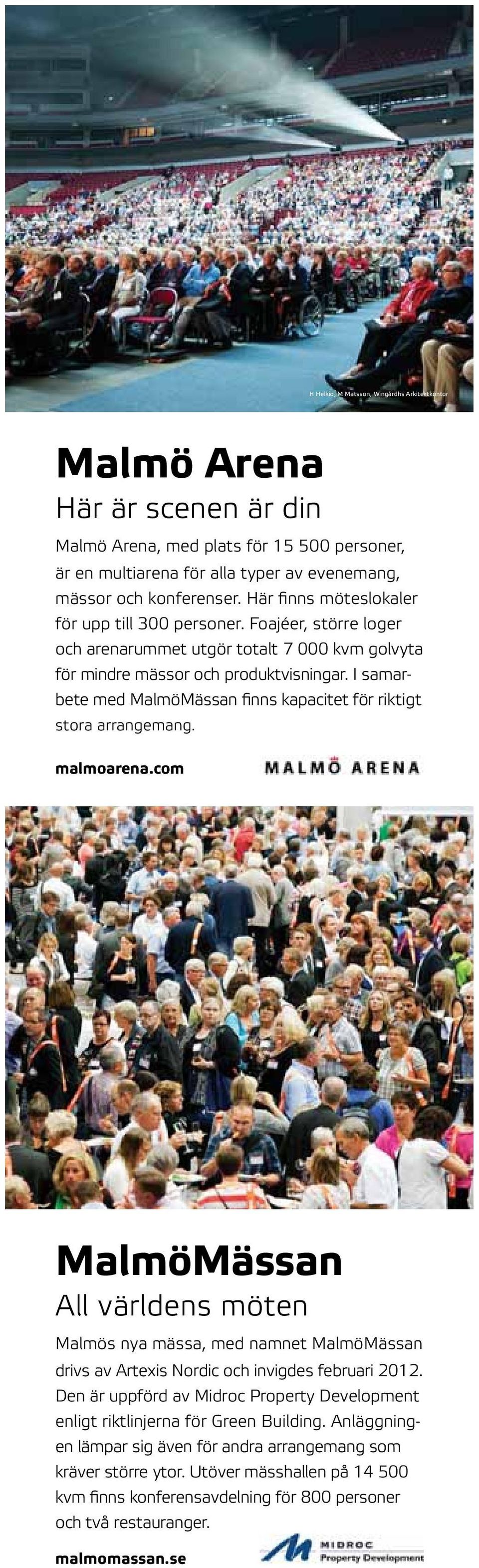 I samarbete med MalmöMässan finns kapacitet för riktigt stora arrangemang. malmoarena.