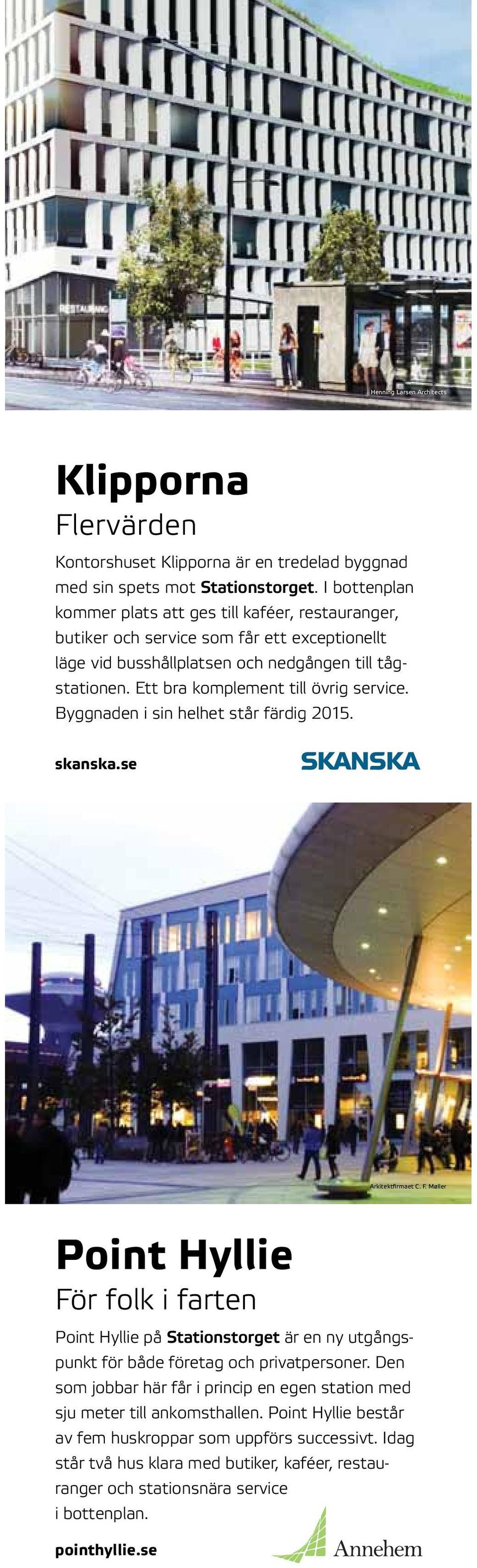 Ett bra komplement till övrig service. Byggnaden i sin helhet står färdig 2015. skanska.se Arkitektfirmaet C. F.