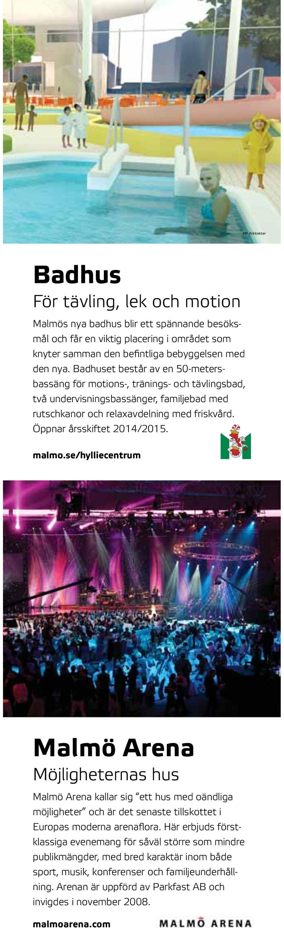 malmo.se/hylliecentrum tkins Malmö Arena Möjligheternas hus Malmö Arena kallar sig ett hus med oändliga möjligheter och är det senaste tillskottet i Europas moderna arenaflora.