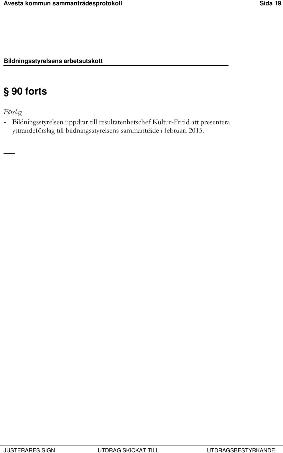 resultatenhetschef Kultur-Fritid att presentera
