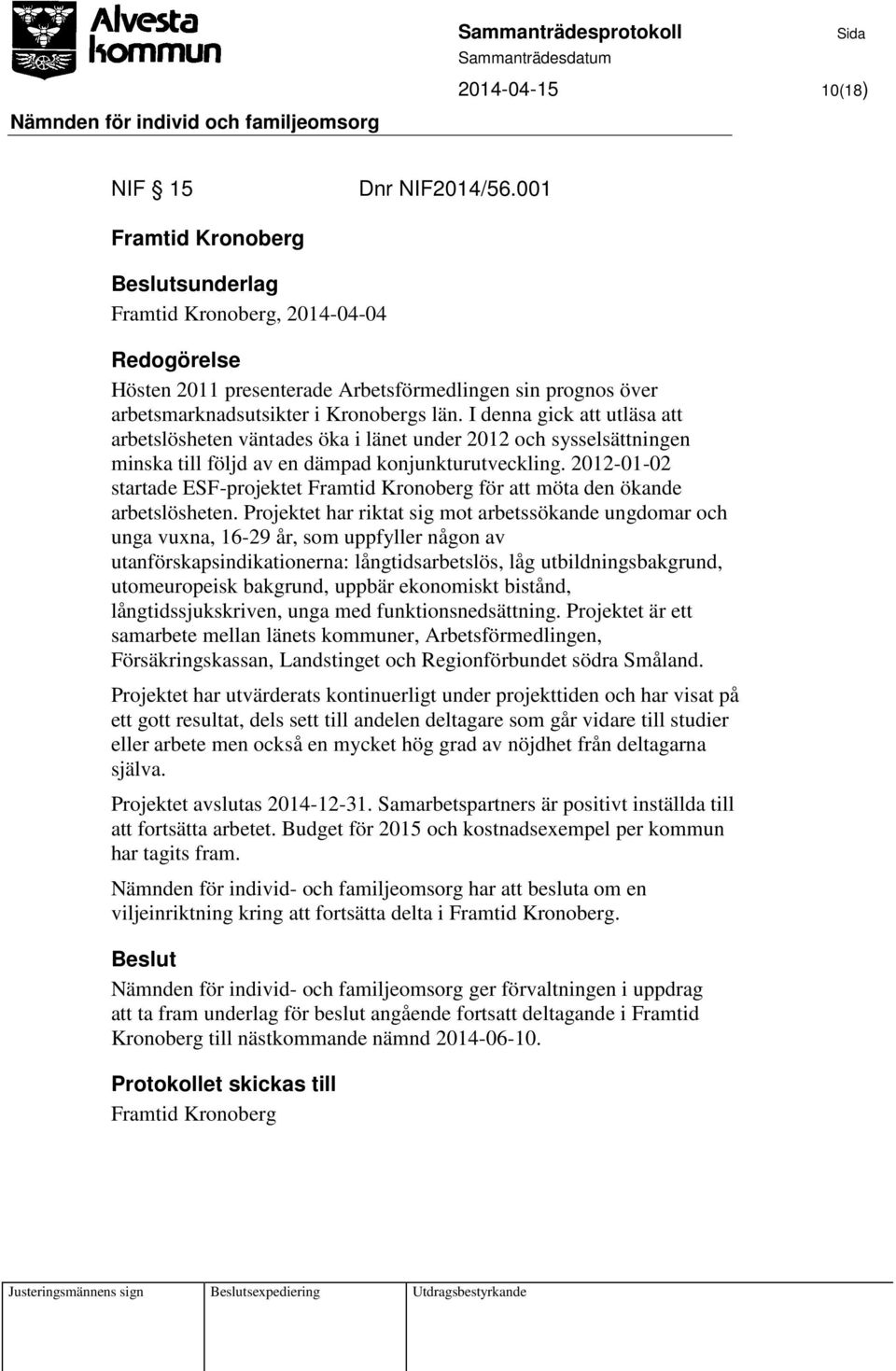 I denna gick att utläsa att arbetslösheten väntades öka i länet under 2012 och sysselsättningen minska till följd av en dämpad konjunkturutveckling.