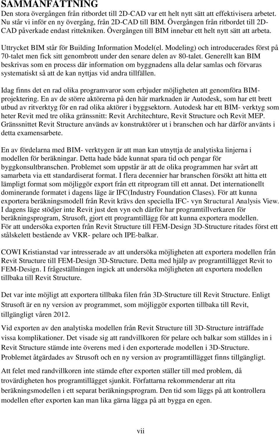 Modeling) och introducerades först på 70-talet men fick sitt genombrott under den senare delen av 80-talet.