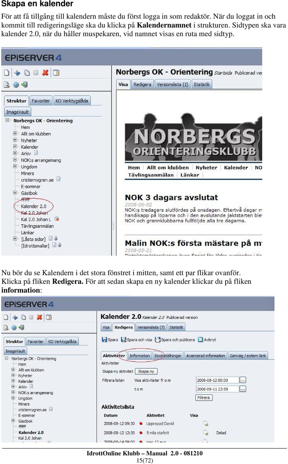 Sidtypen ska vara kalender 2.0, när du håller muspekaren, vid namnet visas en ruta med sidtyp.