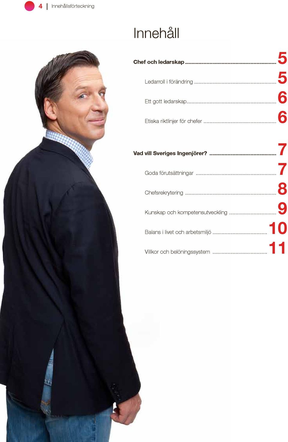 ..6 Vad vill Sveriges Ingenjörer?...7 Goda förutsättningar...7 Chefsrekrytering.