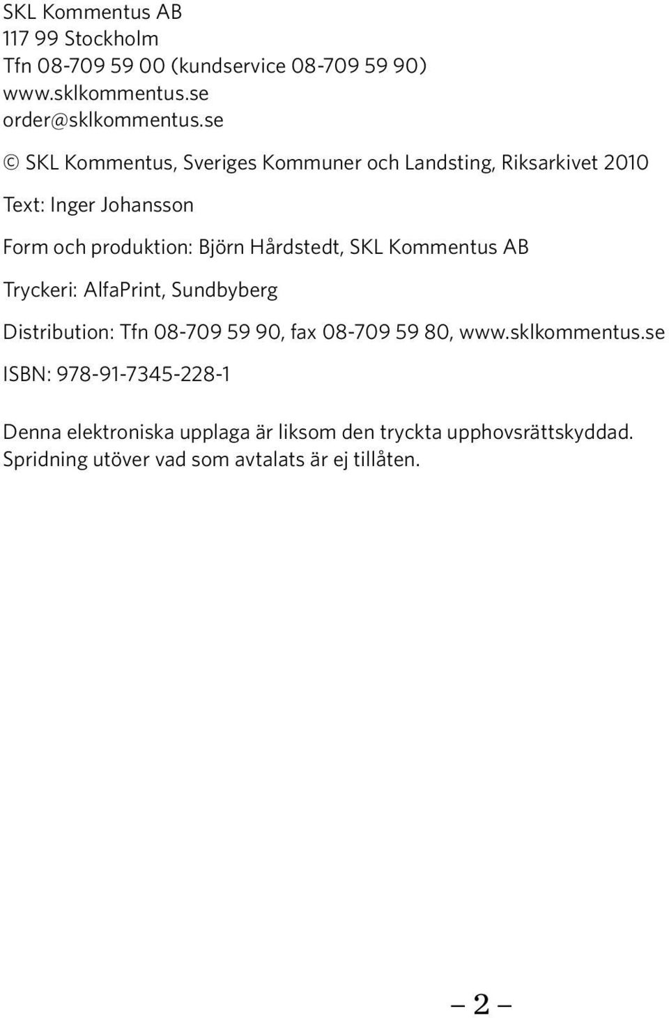 Hårdstedt, SKL Kommentus AB Tryckeri: AlfaPrint, Sundbyberg Distribution: Tfn 08-709 59 90, fax 08-709 59 80, www.sklkommentus.