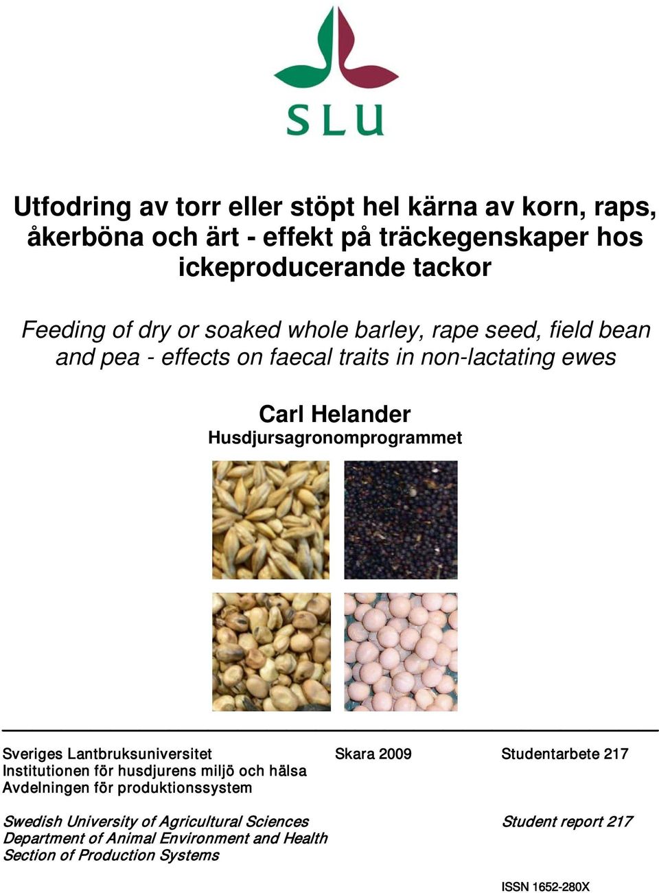 Sveriges Lantbruksuniversitet Skara 2009 Studentarbete 217 Institutionen för husdjurens miljö och hälsa Avdelningen för produktionssystem