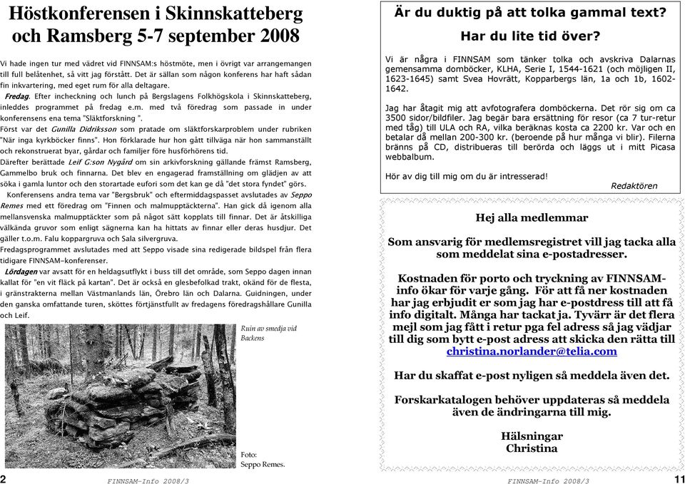 Efter incheckning och lunch på Bergslagens Folkhögskola i Skinnskatteberg, inleddes programmet på fredag e.m. med två föredrag som passade in under konferensens ena tema Släktforskning.
