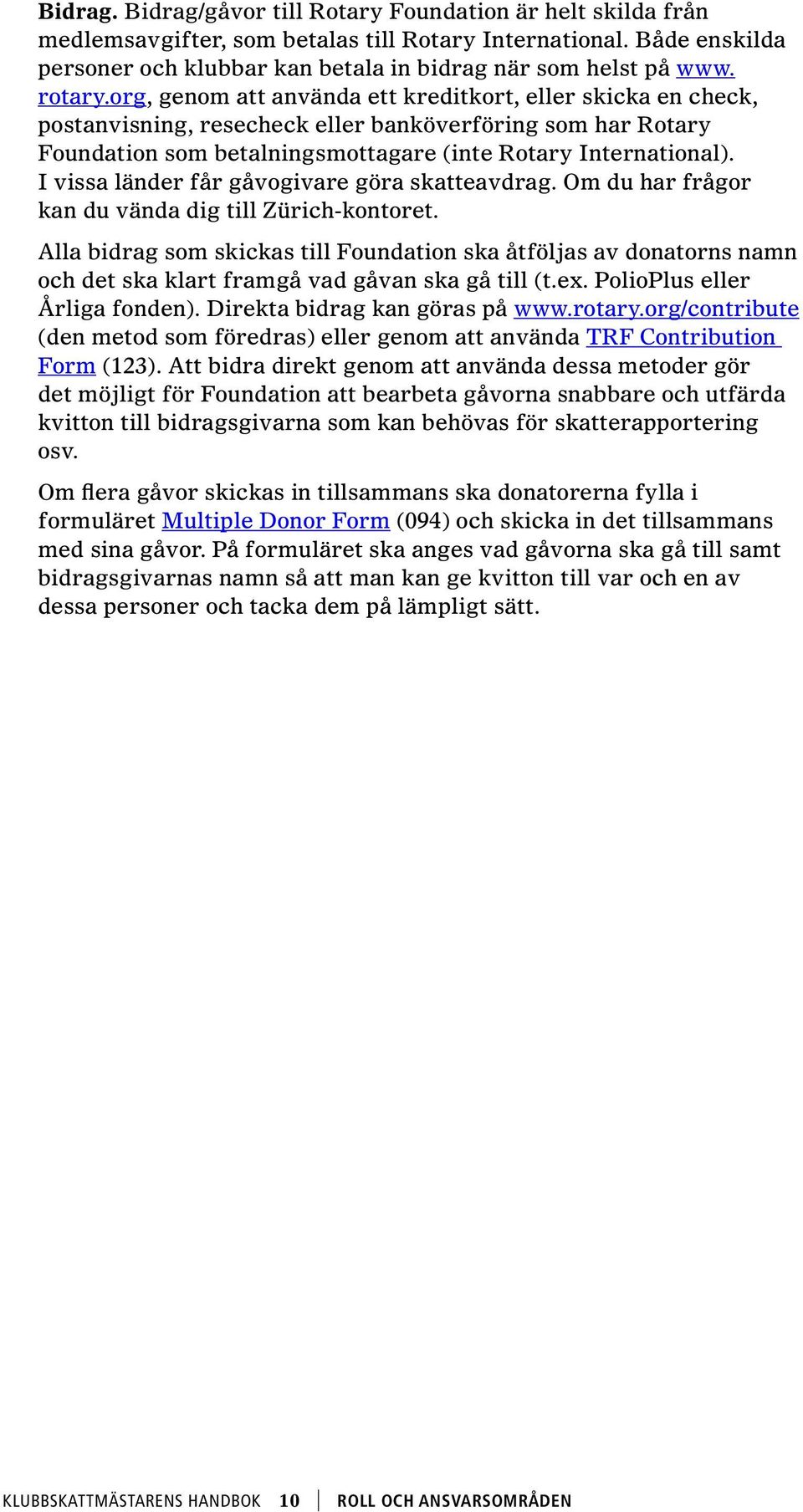 I vissa länder får gåvogivare göra skatteavdrag. Om du har frågor kan du vända dig till Zürich-kontoret.