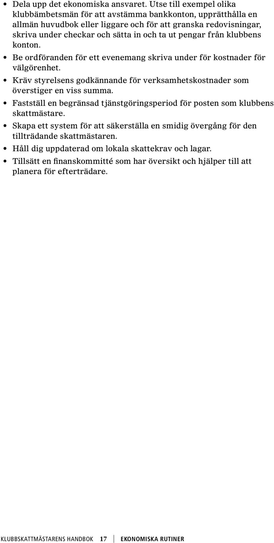 pengar från klubbens konton. Be ordföranden för ett evenemang skriva under för kostnader för välgörenhet. Kräv styrelsens godkännande för verksamhetskostnader som överstiger en viss summa.