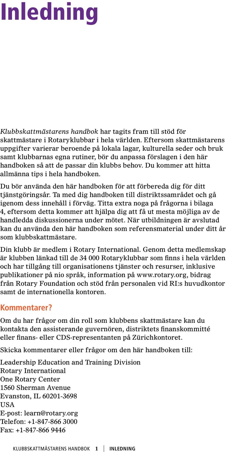 behov. Du kommer att hitta allmänna tips i hela handboken. Du bör använda den här handboken för att förbereda dig för ditt tjänstgöringsår.