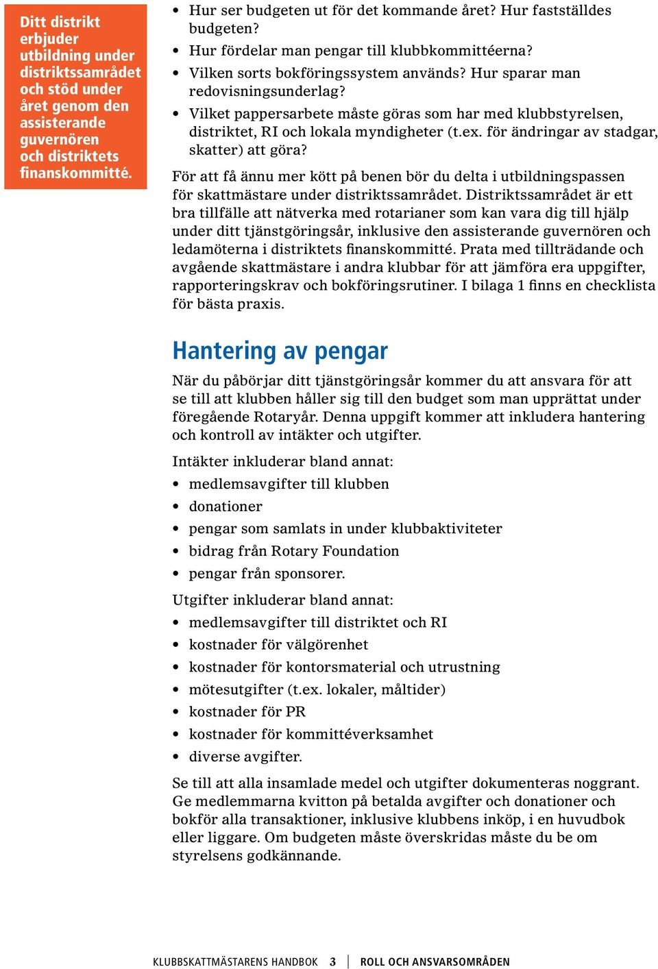 Vilket pappersarbete måste göras som har med klubbstyrelsen, distriktet, RI och lokala myndigheter (t.ex. för ändringar av stadgar, skatter) att göra?