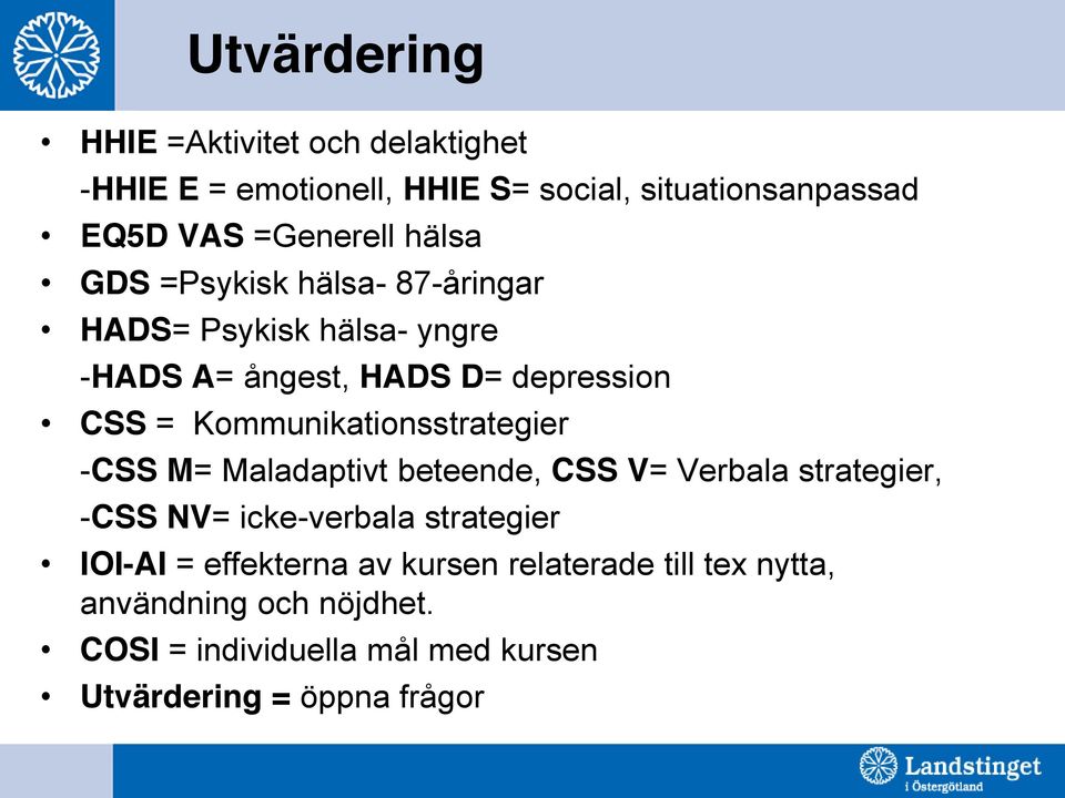 Kommunikationsstrategier -CSS M= Maladaptivt beteende, CSS V= Verbala strategier, -CSS NV= icke-verbala strategier