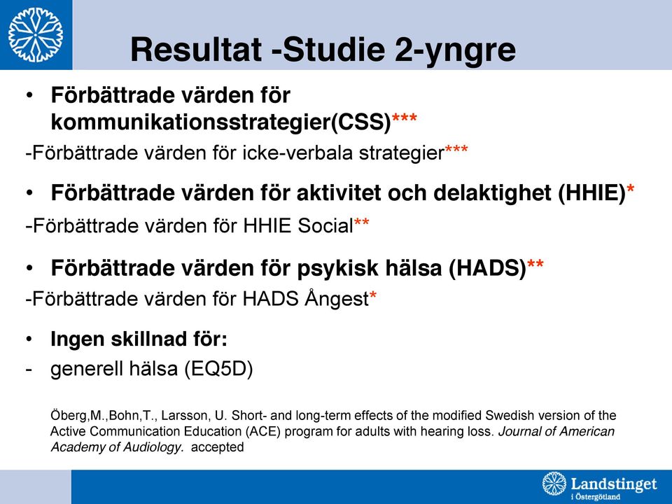värden för HADS Ångest* Ingen skillnad för: - generell hälsa (EQ5D) Öberg,M.,Bohn,T., Larsson, U.
