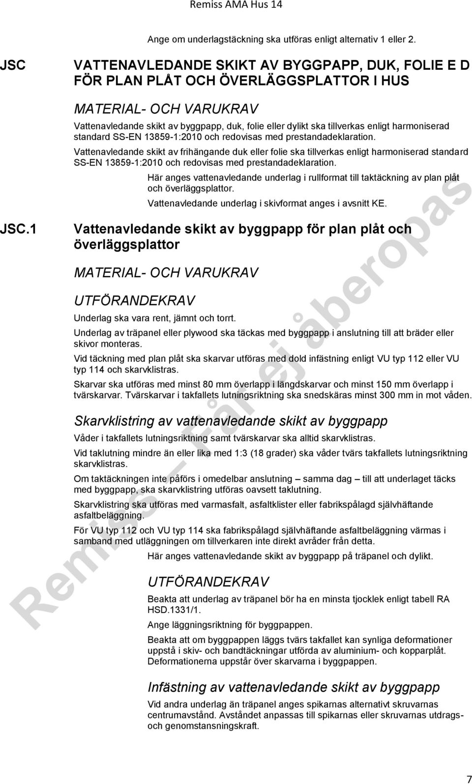 harmoniserad standard SS-EN 13859-1:2010 och redovisas med prestandadeklaration.